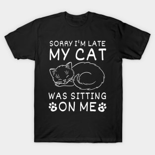 Funny Sorry I'm Late My Cat Was Sitting On Me Cute, Always Late,  Kitty Mom Dad T-Shirt